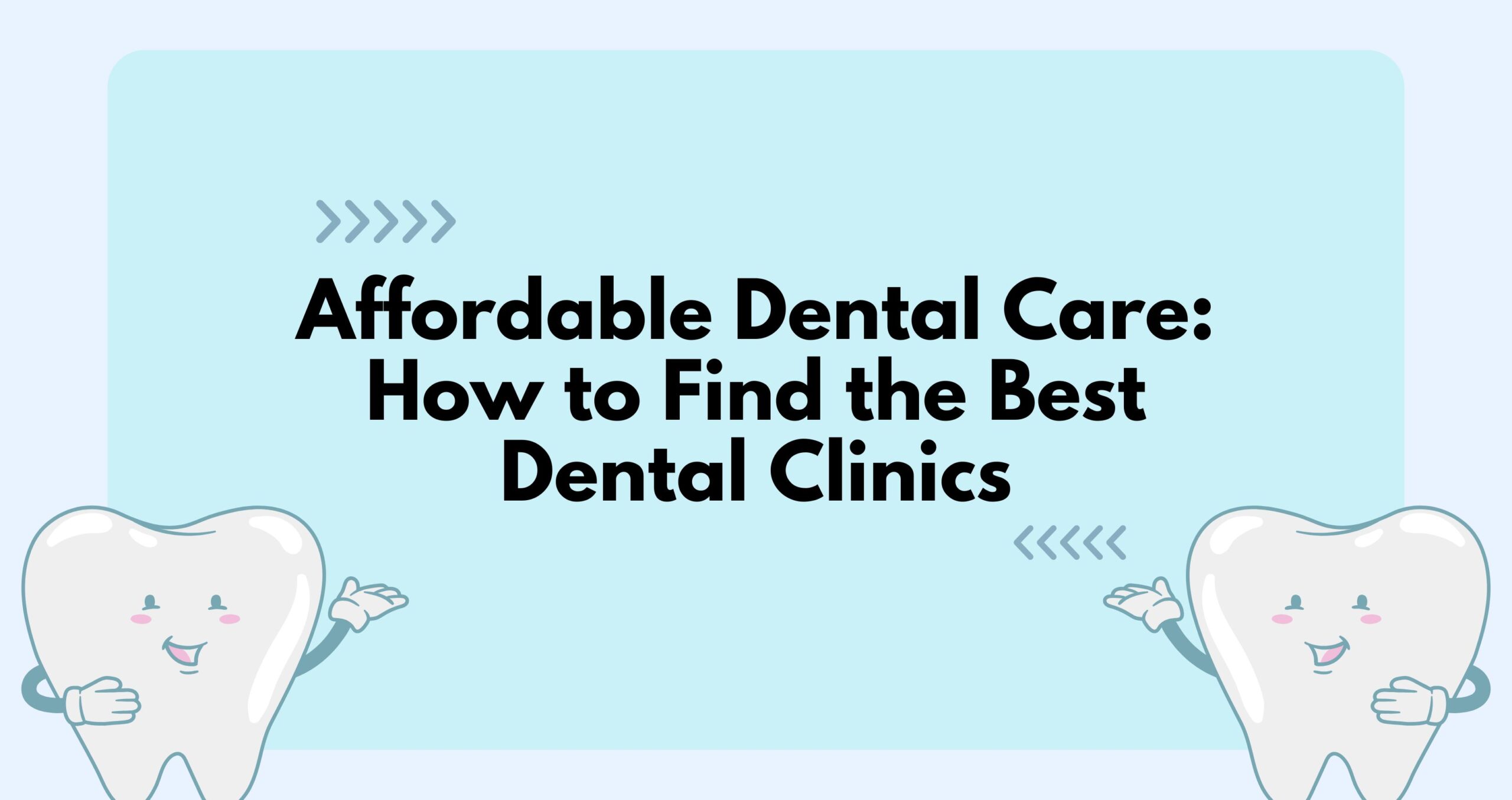 Illustration of smiling teeth characters on a light blue background with the title 'Affordable Dental Care: How to Find the Best Dental Clinics.